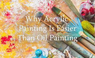 3 Reasons Why Acrylic Painting is Easier Than Oil Painting