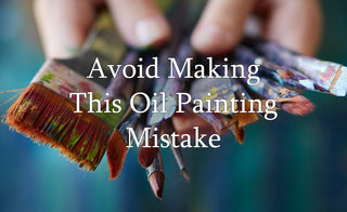 The Biggest Mistake Beginner Oil Painters Make and How to Avoid Them