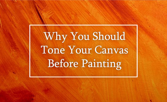 Why Toning The Canvas Sets The Stage For A Masterful Painting